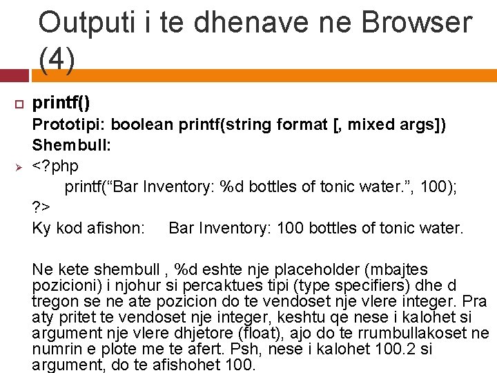 Outputi i te dhenave ne Browser (4) Ø printf() Prototipi: boolean printf(string format [,