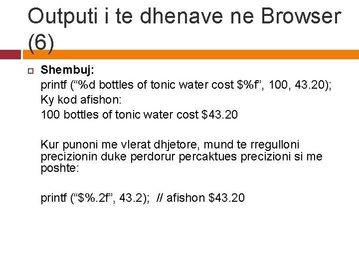 Outputi i te dhenave ne Browser (6) Shembuj: printf (“%d bottles of tonic water