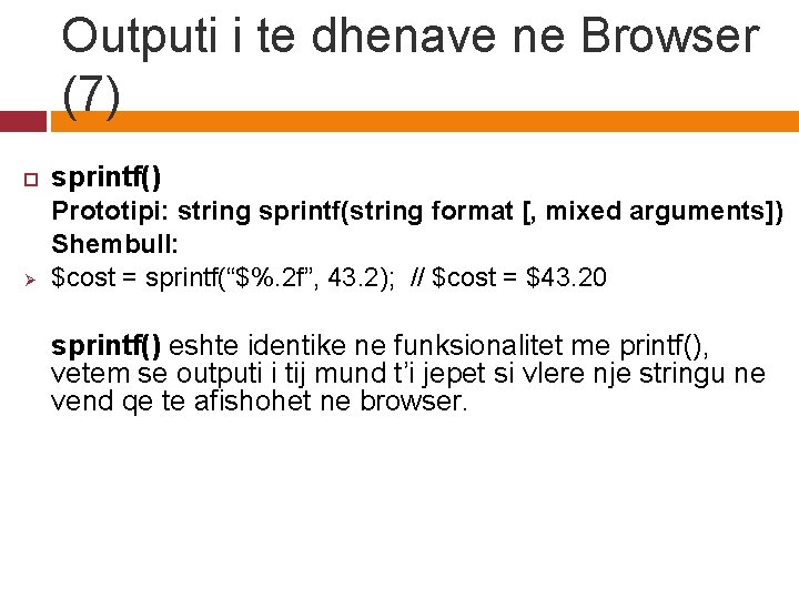 Outputi i te dhenave ne Browser (7) sprintf() Ø Prototipi: string sprintf(string format [,