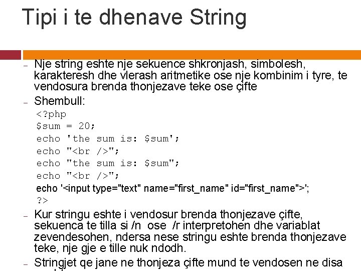 Tipi i te dhenave String – – Nje string eshte nje sekuence shkronjash, simbolesh,