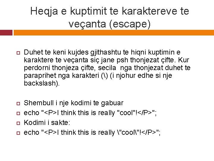 Heqja e kuptimit te karaktereve te veçanta (escape) Duhet te keni kujdes gjithashtu te