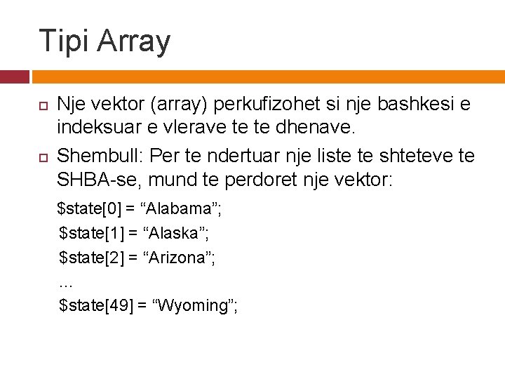 Tipi Array Nje vektor (array) perkufizohet si nje bashkesi e indeksuar e vlerave te