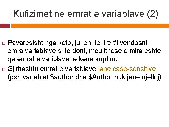 Kufizimet ne emrat e variablave (2) Pavaresisht nga keto, ju jeni te lire t’i