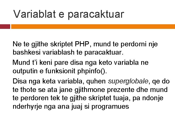 Variablat e paracaktuar Ne te gjithe skriptet PHP, mund te perdorni nje bashkesi variablash