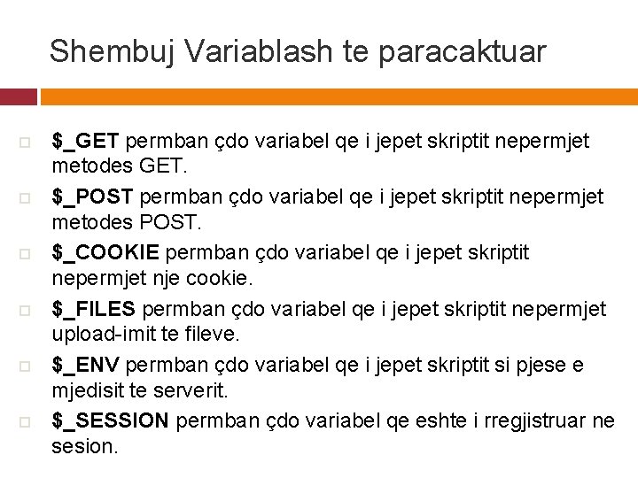 Shembuj Variablash te paracaktuar o o o $_GET permban çdo variabel qe i jepet