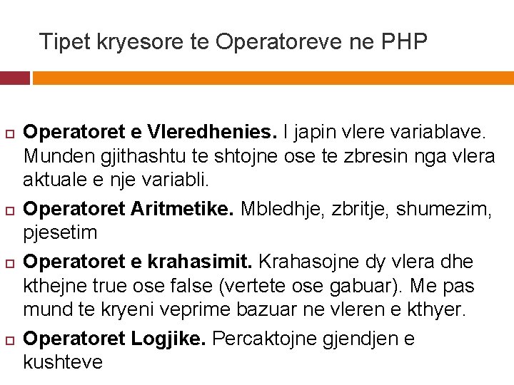 Tipet kryesore te Operatoreve ne PHP Operatoret e Vleredhenies. I japin vlere variablave. Munden