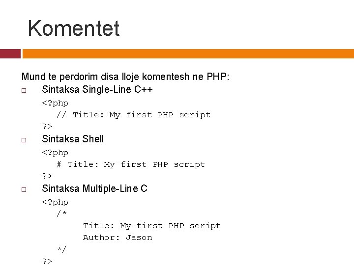 Komentet Mund te perdorim disa lloje komentesh ne PHP: Sintaksa Single-Line C++ <? php