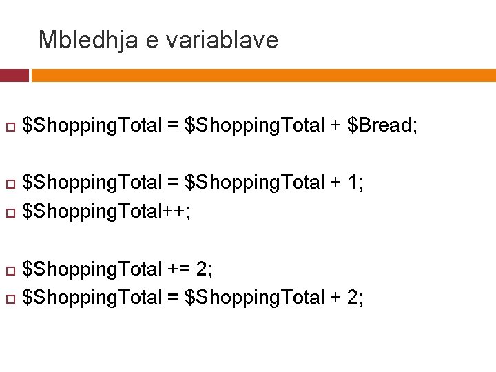 Mbledhja e variablave $Shopping. Total = $Shopping. Total + $Bread; $Shopping. Total = $Shopping.