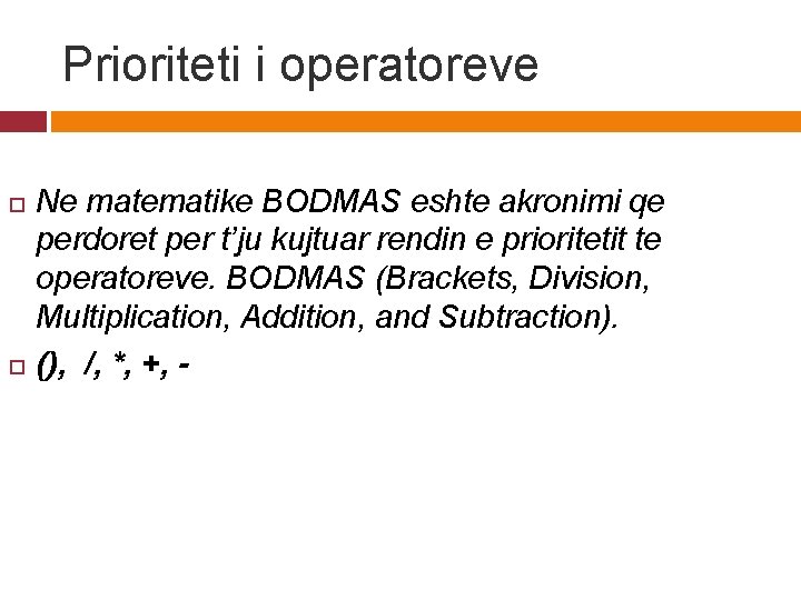 Prioriteti i operatoreve Ne matematike BODMAS eshte akronimi qe perdoret per t’ju kujtuar rendin