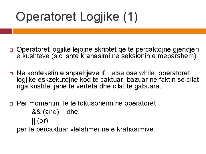 Operatoret Logjike (1) Operatoret logjike lejojne skriptet qe te percaktojne gjendjen e kushteve (siç