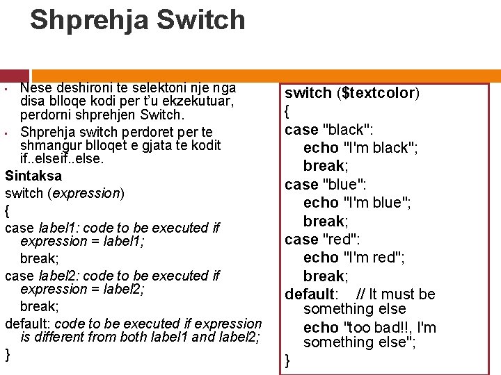 Shprehja Switch Nese deshironi te selektoni nje nga disa blloqe kodi per t’u ekzekutuar,