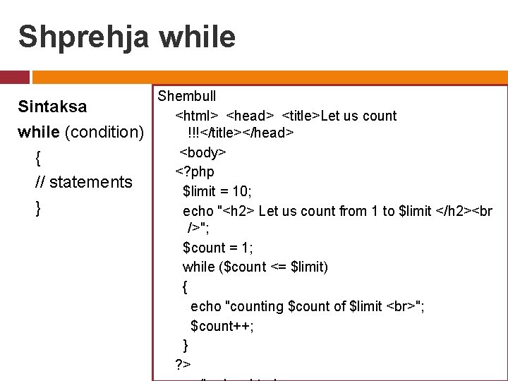 Shprehja while Sintaksa while (condition) { // statements } Shembull <html> <head> <title>Let us