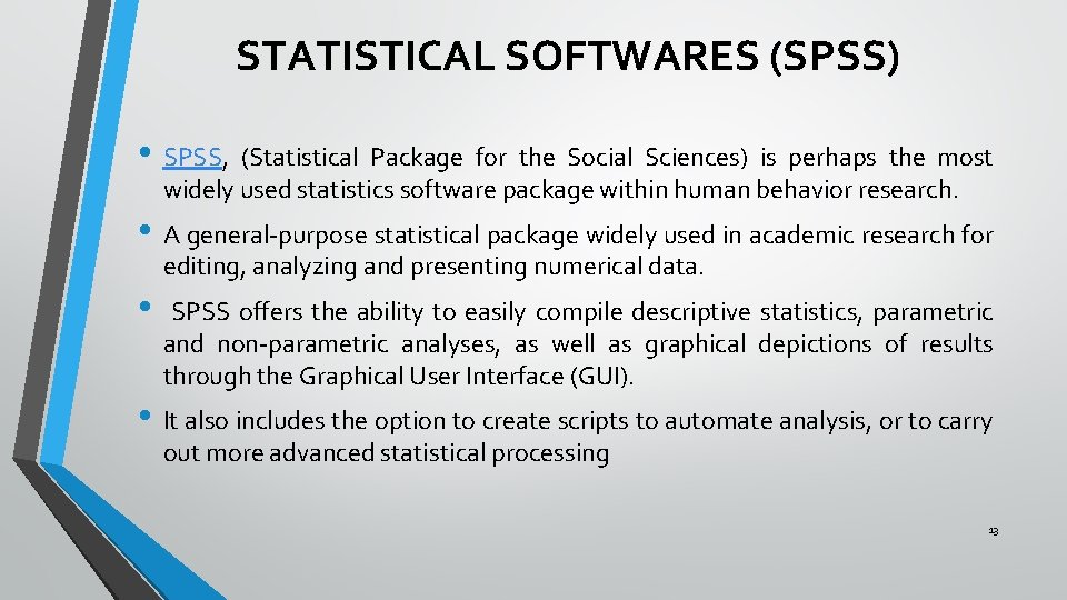 STATISTICAL SOFTWARES (SPSS) • SPSS, (Statistical Package for the Social Sciences) is perhaps the