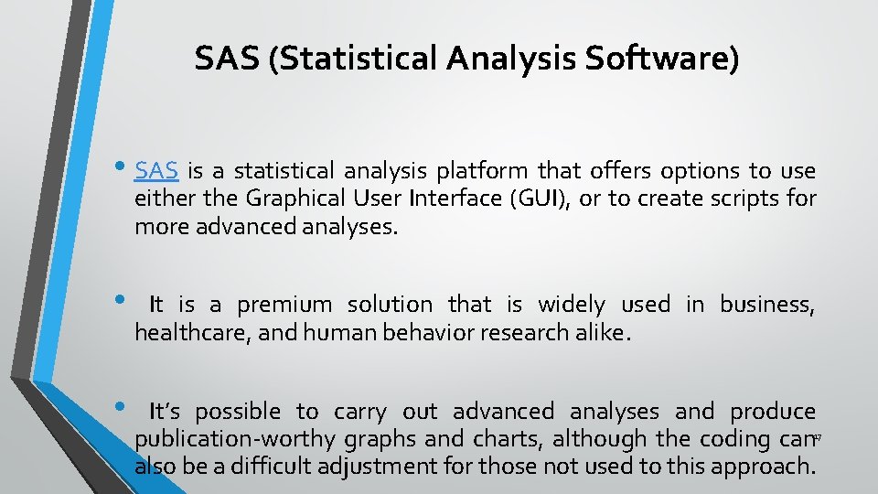 SAS (Statistical Analysis Software) • SAS is a statistical analysis platform that offers options