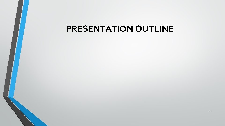 PRESENTATION OUTLINE 2 