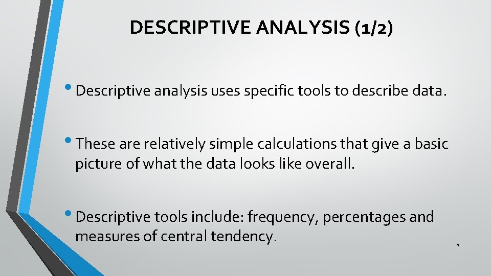 DESCRIPTIVE ANALYSIS (1/2) • Descriptive analysis uses specific tools to describe data. • These