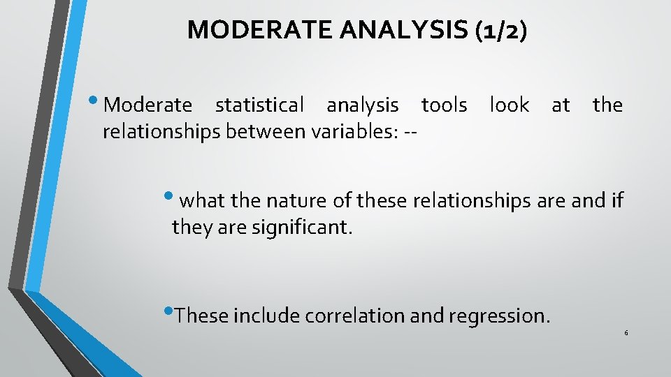 MODERATE ANALYSIS (1/2) • Moderate statistical analysis tools look at the relationships between variables: