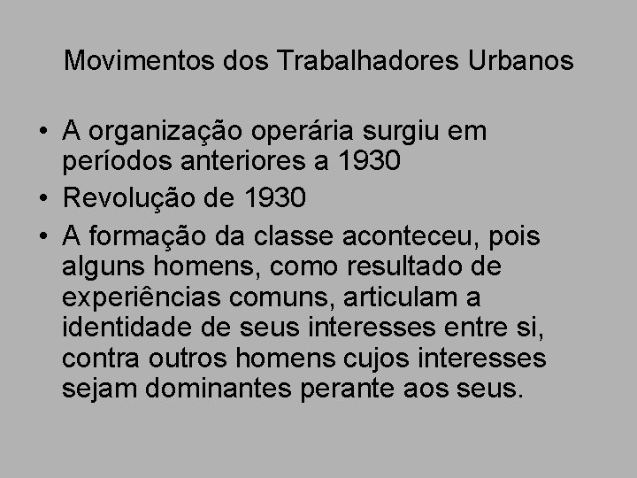 Movimentos dos Trabalhadores Urbanos • A organização operária surgiu em períodos anteriores a 1930