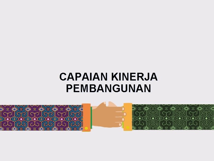 CAPAIAN KINERJA PEMBANGUNAN 