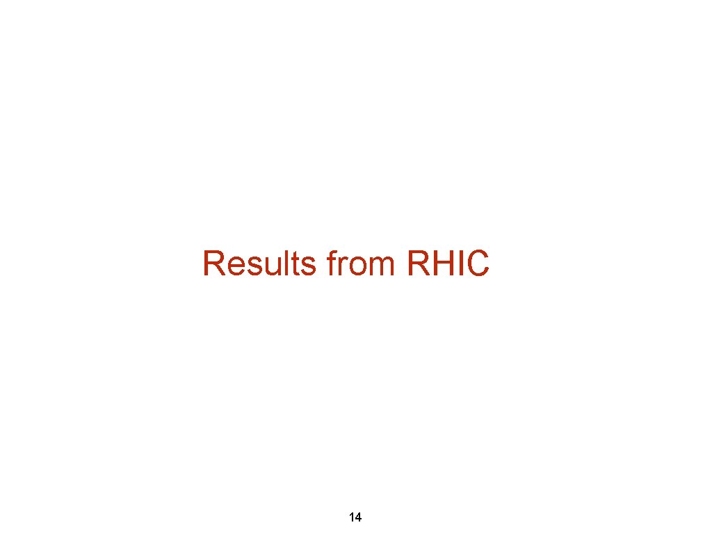 Results from RHIC 14  Results from RHIC 14