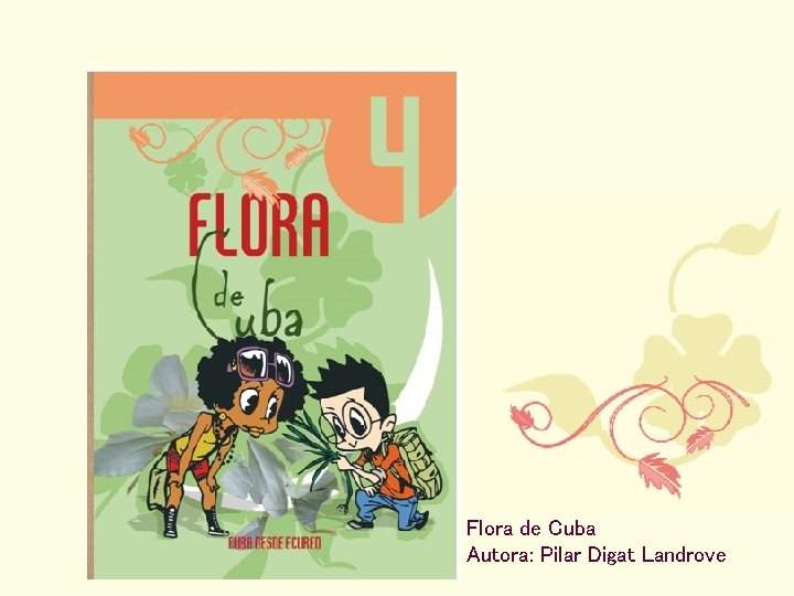 Flora de Cuba Autora: Pilar Digat Landrove 
