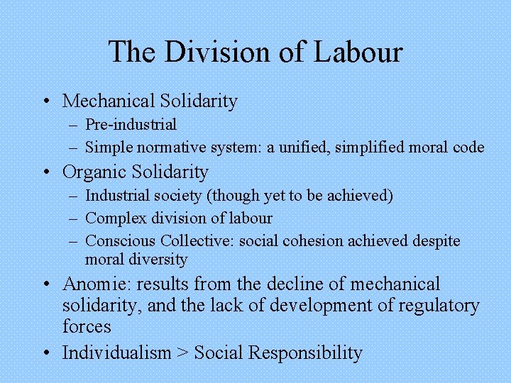 The Division of Labour • Mechanical Solidarity – Pre-industrial – Simple normative system: a