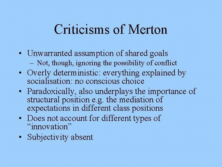 Criticisms of Merton • Unwarranted assumption of shared goals – Not, though, ignoring the