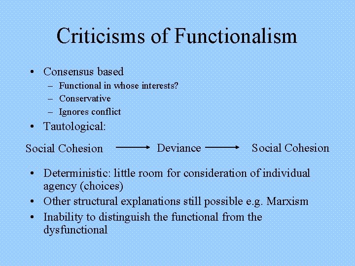 Criticisms of Functionalism • Consensus based – Functional in whose interests? – Conservative –