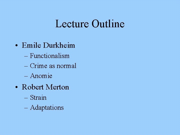Lecture Outline • Emile Durkheim – Functionalism – Crime as normal – Anomie •