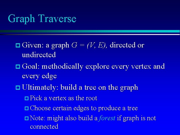 Graph Traverse p Given: a graph G = (V, E), directed or undirected p