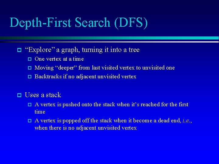 Depth-First Search (DFS) p “Explore” a graph, turning it into a tree p p
