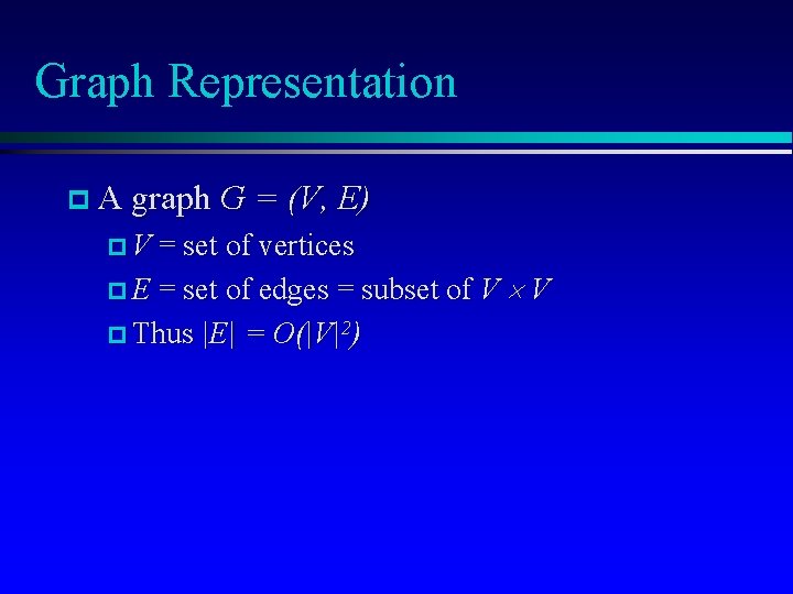 Graph Representation p A graph G = (V, E) p V = set of