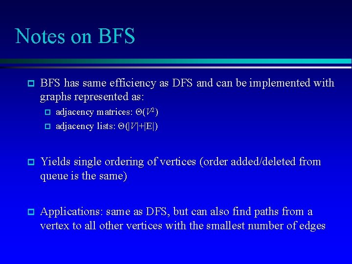 Notes on BFS p BFS has same efficiency as DFS and can be implemented
