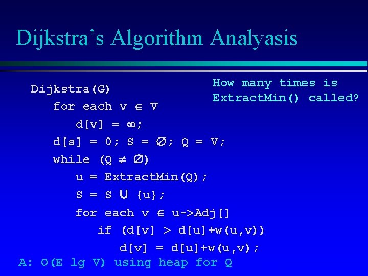 Dijkstra’s Algorithm Analyasis How many times is Dijkstra(G) Extract. Min() called? for each v
