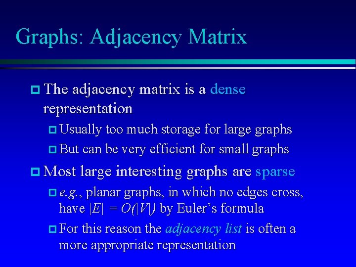 Graphs: Adjacency Matrix p The adjacency matrix is a dense representation p Usually too