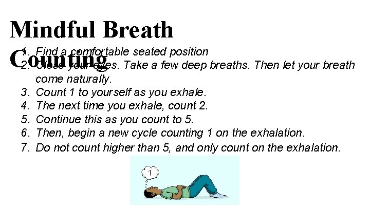 Mindful Breath 1. Find a comfortable seated position Counting 2. Close your eyes. Take