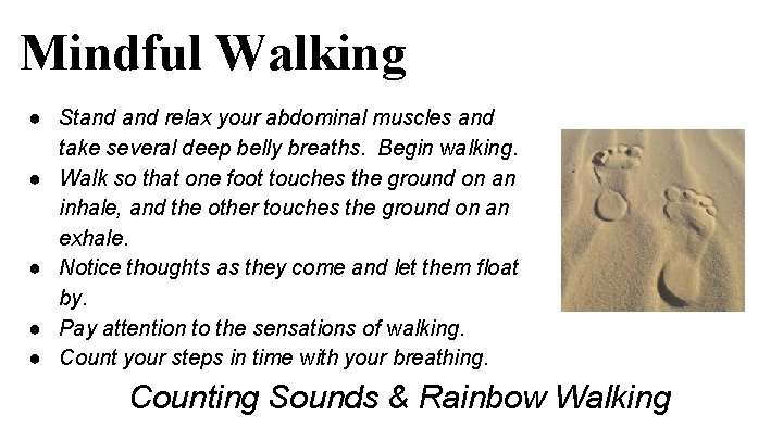 Mindful Walking ● Stand relax your abdominal muscles and take several deep belly breaths.