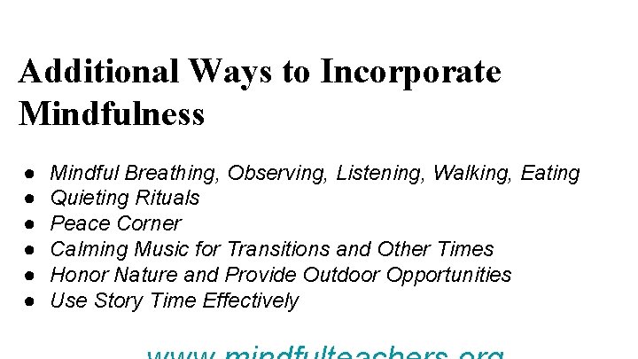 Additional Ways to Incorporate Mindfulness ● ● ● Mindful Breathing, Observing, Listening, Walking, Eating