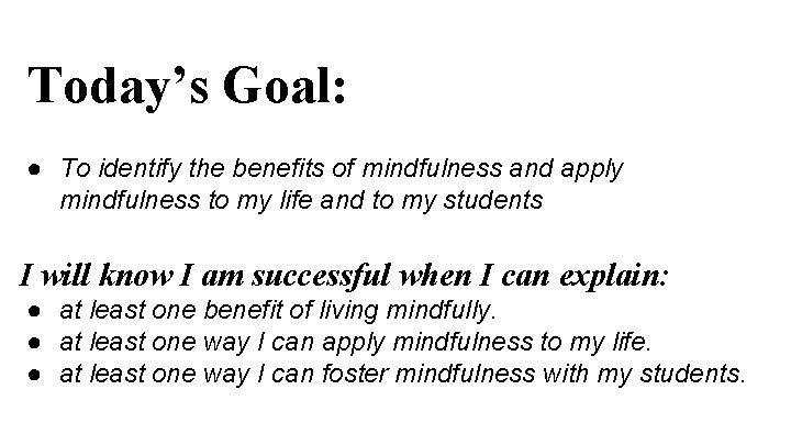 Today’s Goal: ● To identify the benefits of mindfulness and apply mindfulness to my