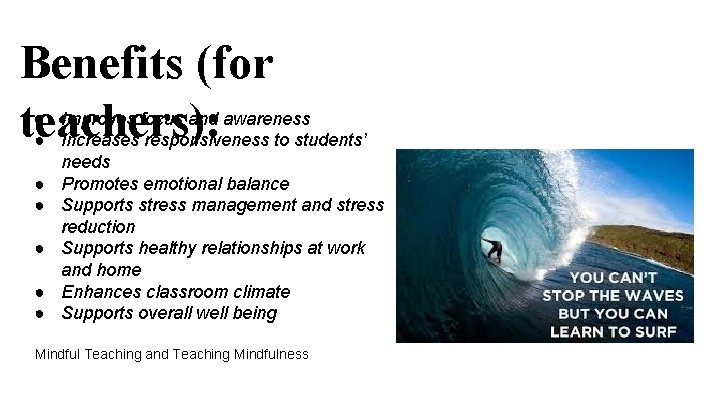 Benefits (for ● teachers): ● ● ● Improves focus and awareness Increases responsiveness to