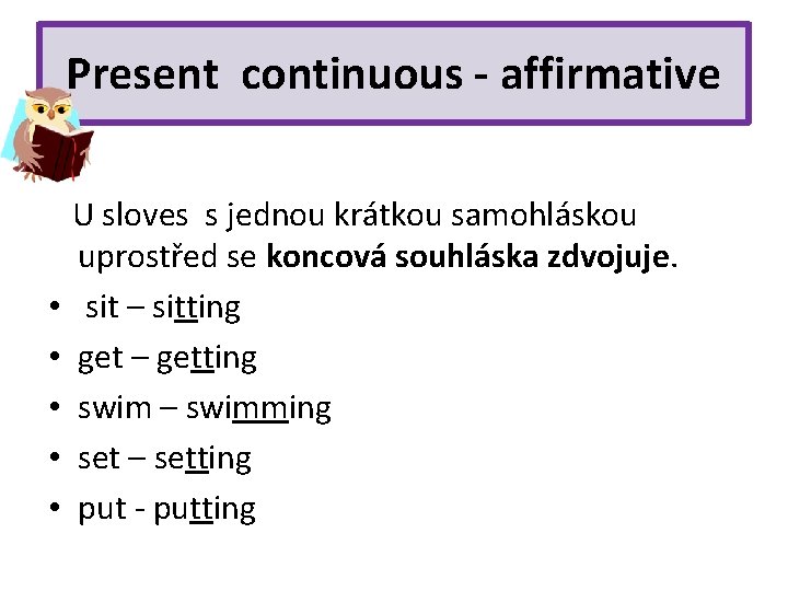 Present continuous - affirmative • • • U sloves s jednou krátkou samohláskou uprostřed