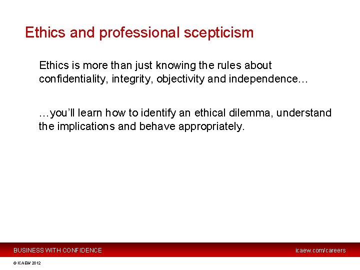 Ethics and professional scepticism Ethics is more than just knowing the rules about confidentiality,