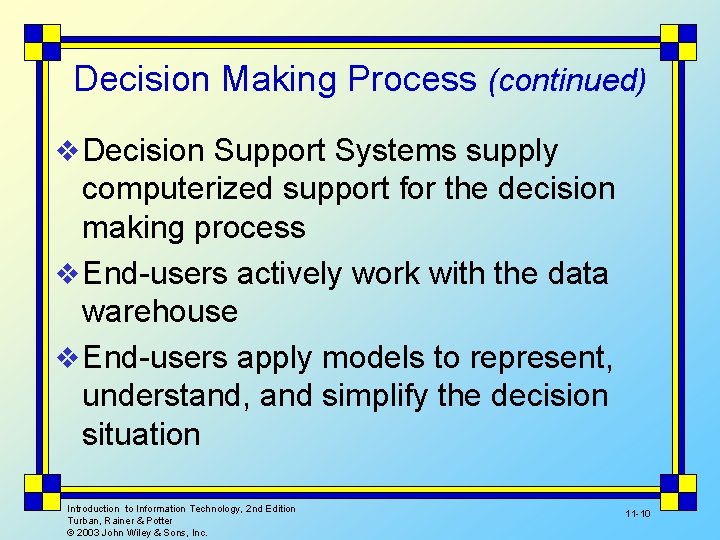 Decision Making Process (continued) v Decision Support Systems supply computerized support for the decision