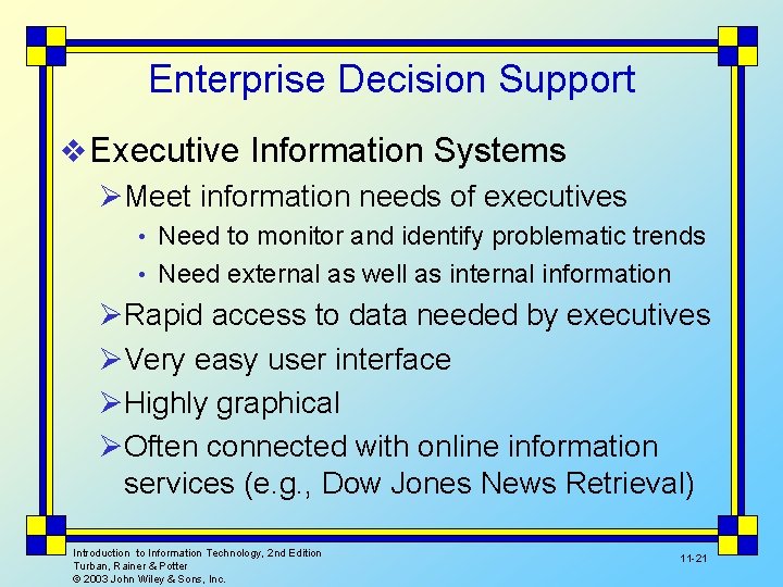 Enterprise Decision Support v Executive Information Systems ØMeet information needs of executives • Need