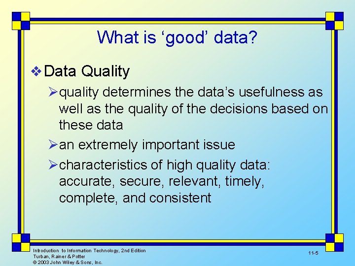 What is ‘good’ data? v Data Quality Øquality determines the data’s usefulness as well