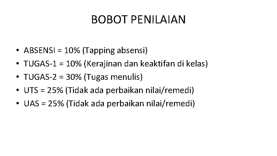 BOBOT PENILAIAN • • • ABSENSI = 10% (Tapping absensi) TUGAS-1 = 10% (Kerajinan