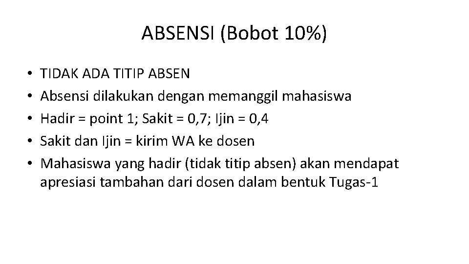 ABSENSI (Bobot 10%) • • • TIDAK ADA TITIP ABSEN Absensi dilakukan dengan memanggil