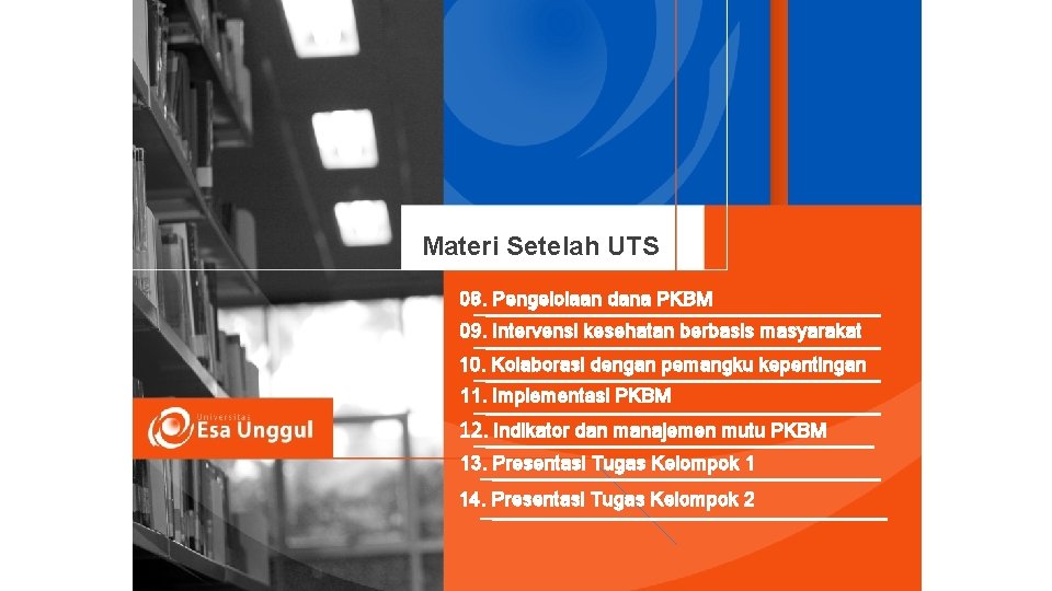 Materi Setelah UTS 08. Pengelolaan dana PKBM 09. Intervensi kesehatan berbasis masyarakat 10. Kolaborasi
