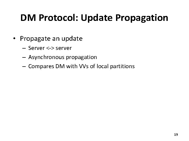 DM Protocol: Update Propagation • Propagate an update – Server <-> server – Asynchronous