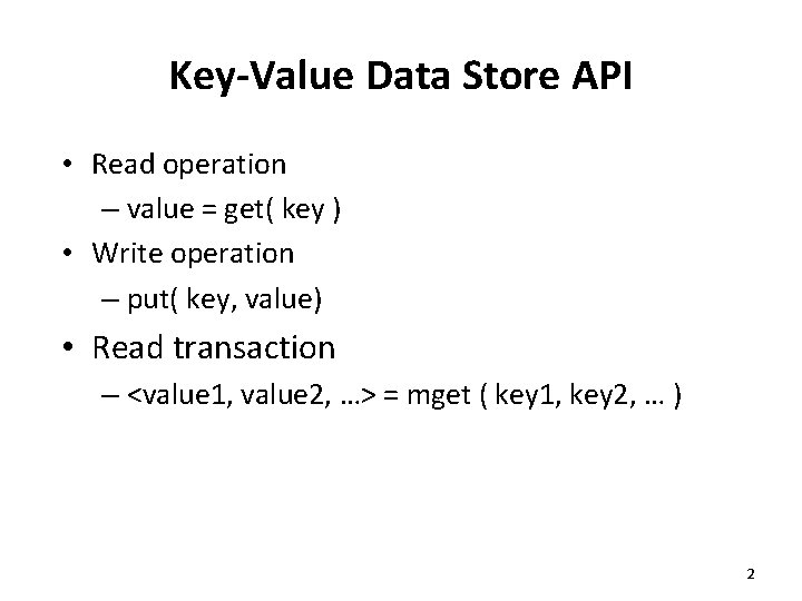 Key-Value Data Store API • Read operation – value = get( key ) •